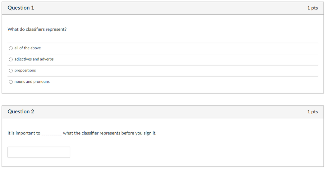 Question 1: What do classifiers represent? Answer choices: all of the above, adjectives and adverbs, prepositions, nouns and pronouns.
Question 2: It is important to [blank] what the classifier represents before you sign it.